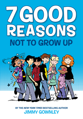 7 Good Reasons Not to Grow Up - Jimmy Gownley