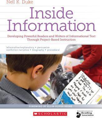 Inside Information: Developing Powerful Readers and Writers of Informational Text Through Project-Based Instruction - Nell Duke