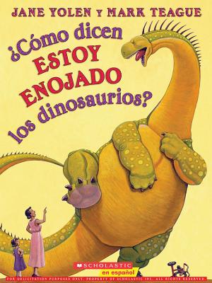 �C�mo Dicen Estoy Enojado Los Dinosaurios? (How Do Dinosaurs Say I'm Mad?) - Jane Yolen