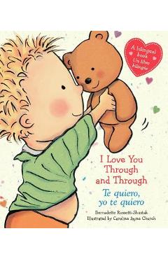 Poza produsului I Love You Through and Through / Te Quiero, Yo Te Quiero (Bilingual) - Bernadette Rossetti-shustak