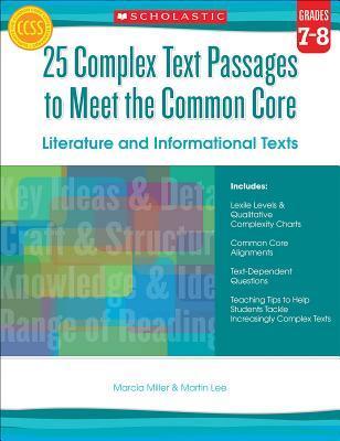 25 Complex Text Passages to Meet the Common Core: Literature and Informational Texts: Grades 7-8 - Martin Lee