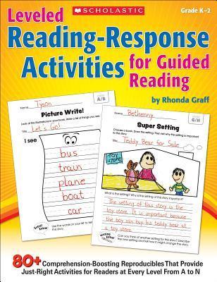Leveled Reading-Response Activities for Guided Reading: 80+ Comprehension-Boosting Reproducibles That Provide Just-Right Activities for Readers at Eve - Rhonda Graff