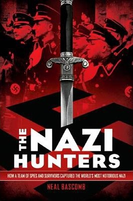 The Nazi Hunters: How a Team of Spies and Survivors Captured the World's Most Notorious Nazi - Neal Bascomb