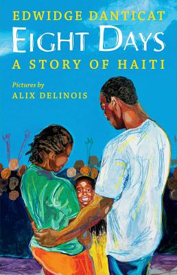 Eight Days: A Story of Haiti: A Story of Haiti - Edwidge Danticat