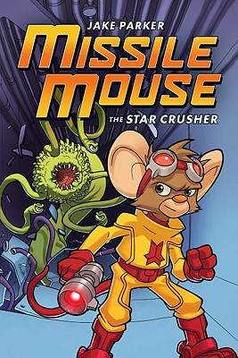 Missile Mouse: Book 1, 1: The Star Crusher - Jake Parker
