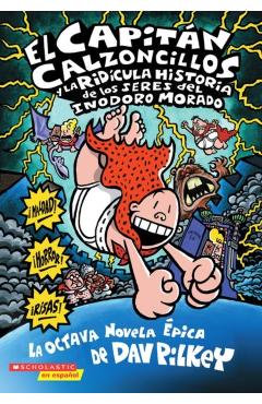 El Capitn Calzoncillos Y La Ridcula Historia de Los Seres del Inodoro Morado (Captain Underpants #8) = Captain Underpants and the Preposterous Pligh - Dav Pilkey
