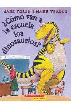 Poza produsului �C�mo Van a la Escuela Los Dinosaurios? (How Do Dinosaurs Go to School?) - Jane Yolen