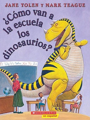 �C�mo Van a la Escuela Los Dinosaurios? (How Do Dinosaurs Go to School?) - Jane Yolen