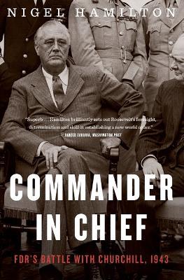 Commander in Chief, Volume 2: Fdr's Battle with Churchill, 1943 - Nigel Hamilton