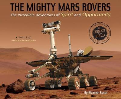 The Mighty Mars Rovers: The Incredible Adventures of Spirit and Opportunity - Elizabeth Rusch