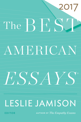 The Best American Essays 2017 - Leslie Jamison