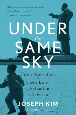 Under the Same Sky: From Starvation in North Korea to Salvation in America - Joseph Kim