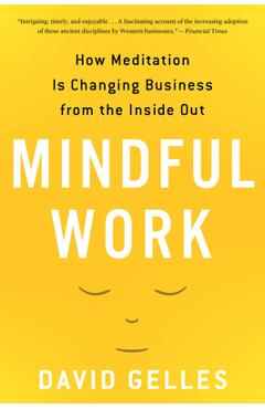 Poza produsului Mindful Work: How Meditation Is Changing Business from the Inside Out - David Gelles