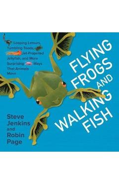 Coperta cărții 'Flying Frogs and Walking Fish: Leaping Lemurs, Tumbling Toads, Jet-Propelled Jellyfish, and More Surprising Ways That'