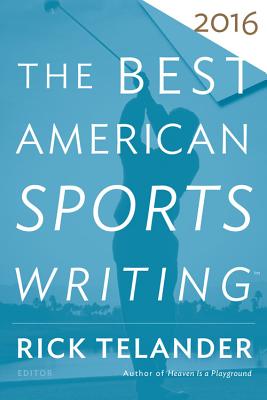 The Best American Sports Writing 2016 - Rick Telander