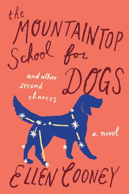 The Mountaintop School for Dogs and Other Second Chances - Ellen Cooney