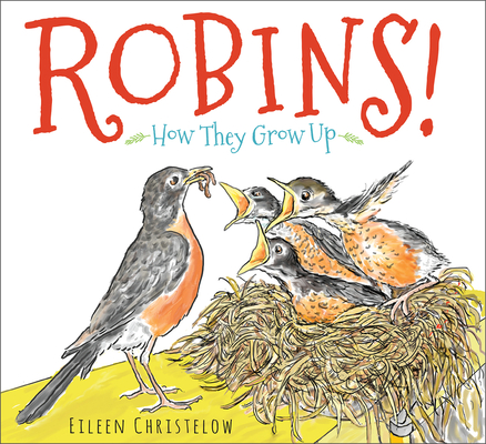 Robins!: How They Grow Up - Eileen Christelow