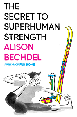The Secret to Superhuman Strength - Alison Bechdel