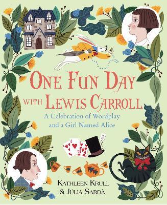One Fun Day with Lewis Carroll: A Celebration of Wordplay and a Girl Named Alice - Kathleen Krull
