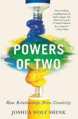 Powers of Two: How Relationships Drive Creativity - Joshua Wolf Shenk