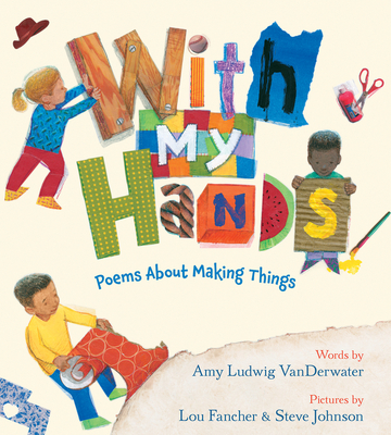 With My Hands: Poems about Making Things - Amy Ludwig Vanderwater