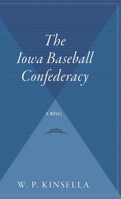 The Iowa Baseball Confederacy - W. P. Kinsella