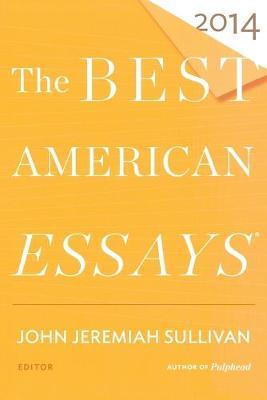 The Best American Essays 2014 - John Jeremiah Sullivan