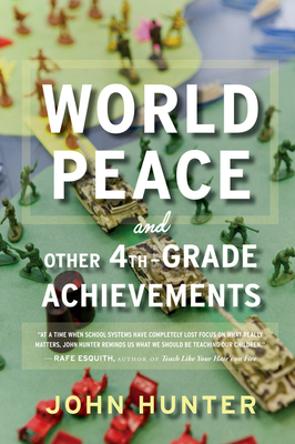 World Peace and Other 4th-Grade Achievements - John Hunter