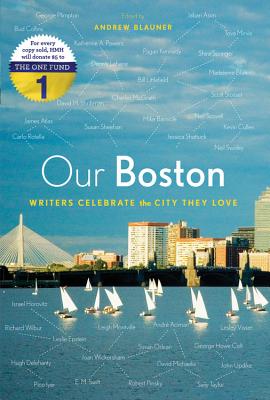 Our Boston: Writers Celebrate the City They Love - Andrew Blauner