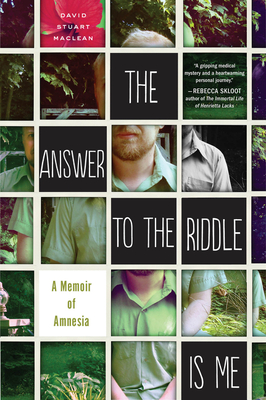 The Answer to the Riddle Is Me: A Memoir of Amnesia - David Stuart Maclean