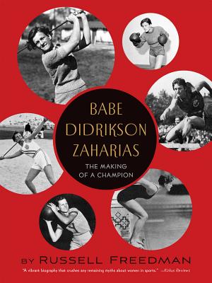 Babe Didrikson Zaharias: The Making of a Champion - Russell Freedman