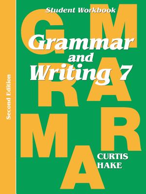 Grammar & Writing Student Workbook Grade 7 2nd Edition - Stephen Hake