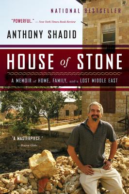 House of Stone: A Memoir of Home, Family, and a Lost Middle East - Anthony Shadid