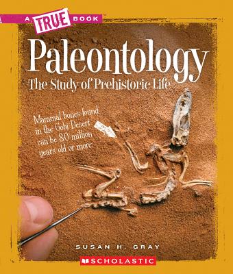 Paleontology (a True Book: Earth Science) - Susan H. Gray