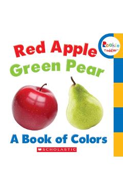 Red Apple, Green Pear: A Book of Colors (Rookie Toddler) - Rebecca Bondor