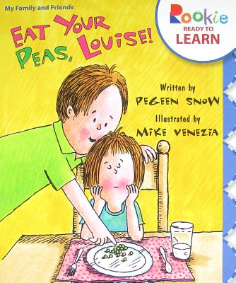 Eat Your Peas, Louise! (Rookie Ready to Learn - My Family & Friends) - Pegeen Snow