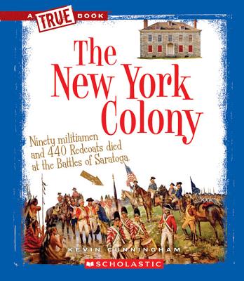 The New York Colony (a True Book: The Thirteen Colonies) - Kevin Cunningham