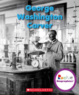 George Washington Carver (Rookie Biographies) - Dana Meachen Rau