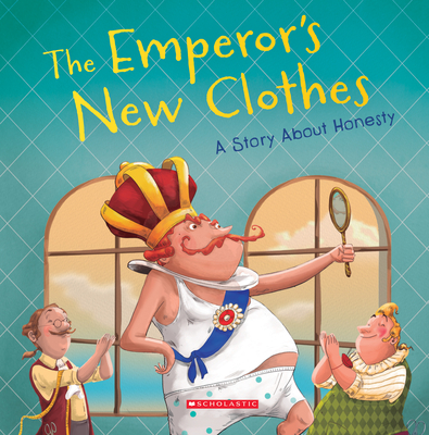 The Emperor's New Clothes: A Story about Honesty - Meredith Rusu