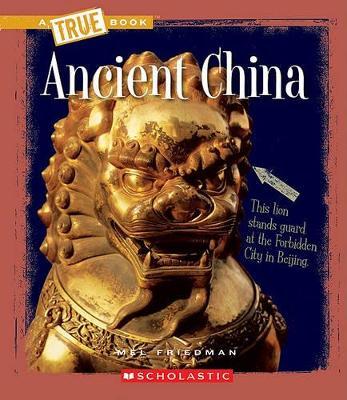 Ancient China (a True Book: Ancient Civilizations) - Mel Friedman