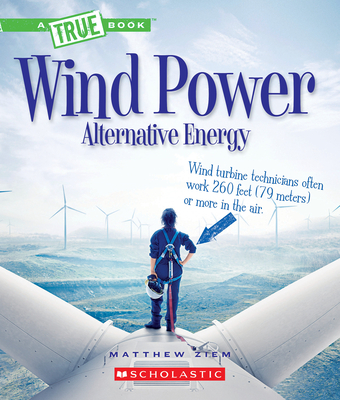 Wind Power: Sailboats, Windmills, and Wind Turbines (a True Book: Alternative Energy) - Matt Ziem