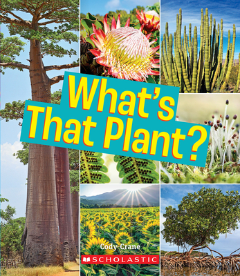 What's That Plant? (a True Book: Incredible Plants]) - Cody Crane