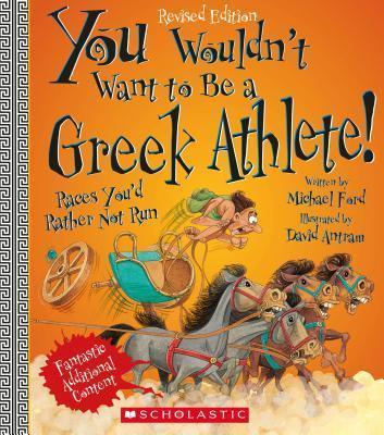 You Wouldn't Want to Be a Greek Athlete! (Revised Edition) (You Wouldn't Want To... Ancient Civilization) - Michael Ford