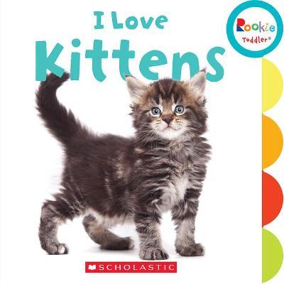 I Love Kittens (Rookie Toddler) - Laine Falk