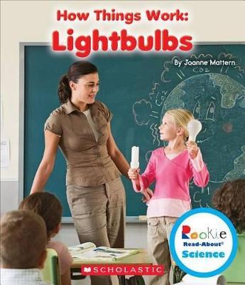 Lightbulbs (Rookie Read-About Science: How Things Work) - Joanne Mattern