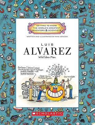 Luis Alvarez (Getting to Know the World's Greatest Inventors & Scientists) - Mike Venezia