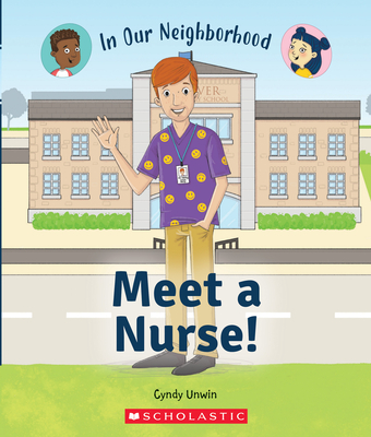 Meet a Nurse! (in Our Neighborhood) (Library Edition) - Cynthia Unwin