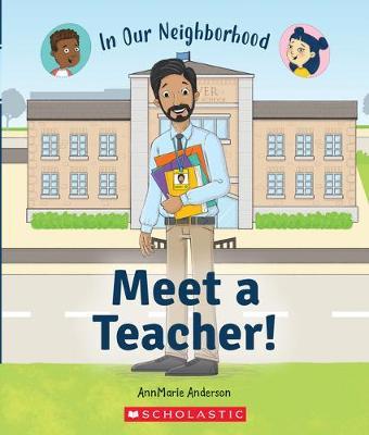 Meet a Teacher! (in Our Neighborhood) (Library Edition) - Annmarie Anderson