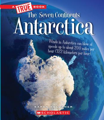 Antarctica (a True Book: The Seven Continents) - Karen Kellaher