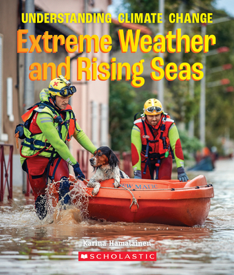 The Extreme Weather and Rising Seas (a True Book: Understanding Climate Change) - Karina Hamalainen